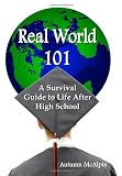 Real World 101: A Survival Guide to Life After High School