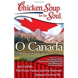 Chicken Soup for the Soul: O Canada: 101 Heartwarming and Inspiring Stories by and for Canadians (Chicken Soup for the Soul (Quality Paper))