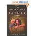 The Difference a Father Makes: Calling Out the Magnificent Destiny in Your Children