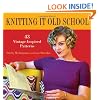 Knitting it Old School: 43 Vintage-Inspired Patterns