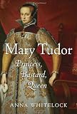 Buy : Mary Tudor: Princess, Bastard, Queen