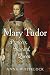 Mary Tudor: Princess, Bastard, Queen