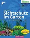Sichtschutz im Garten. Mit: Mein schöner Garten, Profi-Tipps
