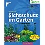 Sichtschutz im Garten: Mit: Mein schöner Garten, Profi-Tipps