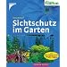 Sichtschutz im Garten. Mit: Mein schöner Garten, Profi-Tipps