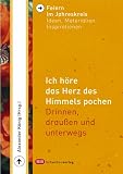 Feiern im Jahreskreis 3 - Ich h&ouml;re das Herz des Himmels pochen - Drinnen, draussen und unterwegs - Alexander K&ouml;nig