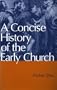 A Concise History of the Early Church