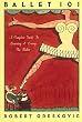 Ballet 101: A Complete Guide to Learning and Loving the Ballet
