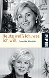 Heute weiß ich, was ich will: Frauen über 50 erzählen