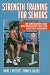 Strength Training for Seniors: An Instructor Guide for Developing Safe and Effective Programs