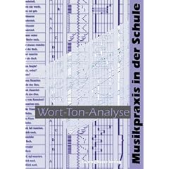 Musikpraxis in der Schule 8. Wort-Ton-Analyse: F�r die Klassen 5 - 13 geeignet. Das Buch behandelt die Beziehungen von Wort und Ton in der Musik. Die ... Werbung, von der Oper bis zu Michael Jackson