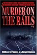 Murder on the Rails: The True Story of the Detective Who Unlocked the Shocking Secrets of the Boxcar Serial Killer