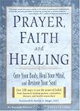 Prayer, Faith, and Healing: Cure Your Body, Heal Your Mind and Restore Your Soul