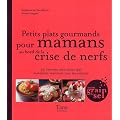 Petits plats gourmands pour mamans au bord de la crise de nerfs : 50 recettes z�ro stress qui marchent vraiment avec les enfants