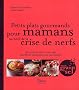 Petits plats gourmands pour mamans au bord de la crise de nerfs : 50 recettes z�ro stress qui marchent vraiment avec les enfants