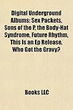 Digital Underground Albums: Sex Packets, Sons of the P, the Body-Hat Syndrome, Future Rhythm, This Is an Ep Release, Who Got the Gravy?-