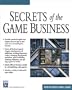 Secrets of the Game Business (Game Development Series)