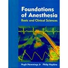 Foundations of Anesthesia: Basic and Clinical Sciences by H.C., M.D., Ph.D. Hemmings and Philip M. Hopkins