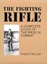 The Fighting Rifle: A Complete Study of the Rifle in Combat