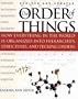 The Order of Things: How Everything in the World Is Organized Into Hierarchies, Structures, and Pecking Orders
