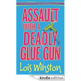 Assault with a Deadly Glue Gun: Anastasia Pollack Crafting Mystery Series, Book 1 (An Anastasia Pollack Crafting Mystery)