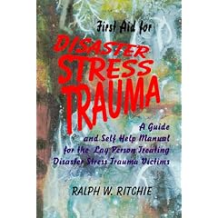 First Aid for Disaster Stress Trauma Victims: A Guide and Self-Help Manual for the Lay-Person Treating Disaster Stress Trauma Victims by Ralph W. Ritchie
