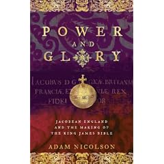 Power and Glory: Jacobean England and the Making of the King James Bible