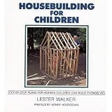 Housebuilding for Children: Step-by-Step Plans for Houses Children Can Build Themselves