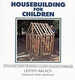 Housebuilding for Children: Step-by-Step Plans for Houses Children Can Build Themselves