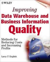 Improving Data Warehouse and Business Information Quality : Methods for Reducing Costs and Increasing Profits