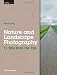 Nature and Landscape Photography: 71 Tips from the Top