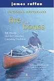 Fire in the Bones: Bill Mason and the Canadian Canoeing Tradition