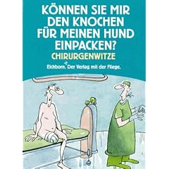 K�nnen Sie mir den Knochen f�r meinen Hund einpacken: Chirurgenwitze