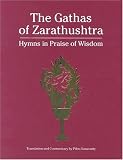 The Gathas of Zarathushtra: Hymns in Praise of Wisdom