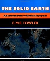 The Solid Earth: An Introduction to Global Geophysics