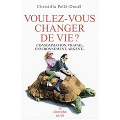 Voulez-vous changer de vie ? : Consommation, travail, environnement, argent...