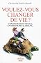Voulez-vous changer de vie ? : Consommation, travail, environnement, argent...