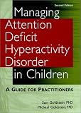 Managing Attention Deficit Hyperactivity Disorder in Children
 A Guide for Practitioners,
Sam Goldstein