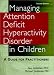 Managing Attention Deficit Hyperactivity Disorder in Children: A Guide for Practitioners