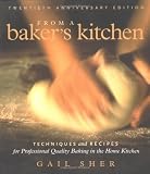 From a Baker's Kitchen: Techniques and Recipes for Professional Quality Baking in the Home Kitchen
