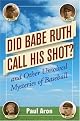 Did Babe Ruth Call His Shot: And Other Unsolved Mysteries of Baseball