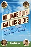 Did Babe Ruth Call His Shot? and Other Unsolved Mysteries of Baseball