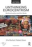 Unthinking Eurocentrism : multiculturalism and the media