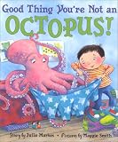 Good Thing You're Not an Octopus!
