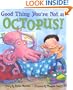 Good Thing You're Not an Octopus!