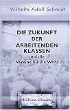 Die Zukunft der arbeitenden Klassen und die Vereine für ihr Wohl: Eine Mahnung an die Zeitgenossen (German Edition)