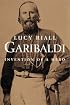 Garibaldi: Invention of a Hero