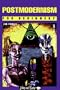 Postmodernism for Beginners (A Writers and Readers Beginners Documentary Comic Book)