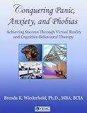 Conquering Panic, Anxiety, and Phobias: Achieving Success Through Virtual Reality and Cognitive-Behavioral Therapy