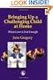 Bringing Up a Challenging Child at Home: When Love Is Not Enough
